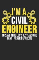 I'm A Civil Engineer To Save Time Let's Just Assume That I Never Be Wrong