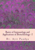 Basics of Immunology and Applications of Biotechnology - I
