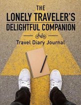 The Lonely Traveler's Delightful Companion Travel Diary Journal