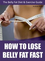 How to Lose Belly Fat Fast: The Belly Fat Diet & Exercise Guide