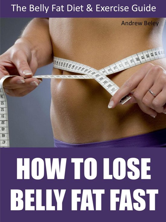 How to Lose Belly Fat Fast - The Belly Fat Diet & Exercise G ... - cover