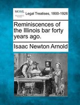 Reminiscences of the Illinois Bar Forty Years Ago.