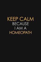 Keep Calm Because I Am A Homeopath