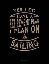 Yes I Do Have a Retirement Plan I Plan On Sailing