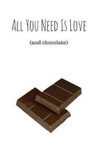 All You Need Is Love (And Chocolate) (Notebook)