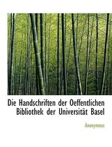 Die Handschriften Der Oeffentlichen Bibliothek Der Universitat Basel