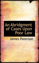 An Abridgment of Cases Upon Poor Law