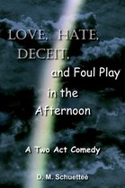 Love, Hate, Deceit, and Foul Play in the Afternoon