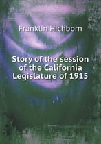 Story of the session of the California Legislature of 1915