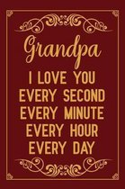 Grandpa i love you every second every minute every hour every day