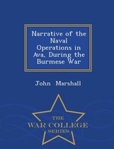 Narrative of the Naval Operations in Ava, During the Burmese War - War College Series