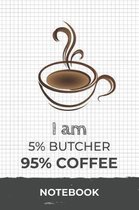 I am 5% Butcher 95% Coffee Notebook