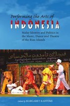 Performing the Arts of Indonesia: Malay Identity and Politics in the Music, Dance and Theatre of the Riau Islands