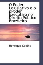 O Poder Legislativo E O Ppoder Executivo No Direito Publico Brazileiro