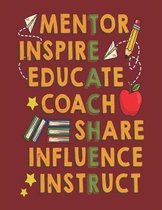 Mentor. Inspire. Educate. Coach. Share. Influence. Instruct.
