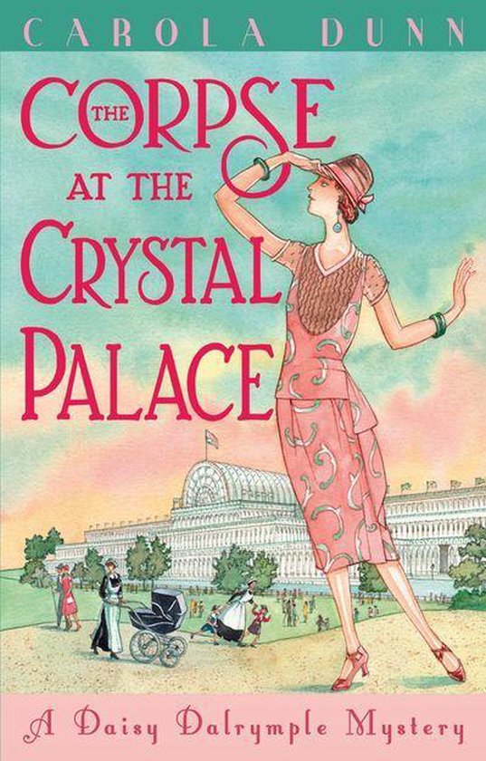 Boekcover: Een illustratie van 'The Corpse at the Crystal Palace' met de tekst 'CAROLA DUNN' en 'A Daisy Dalrymple Mystery'. Een vrouw in een roze jurk en hoed, kijkend naar de verte. Op de achtergrond het Crystal Palace.