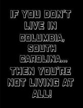 If You Don't Live in Columbia, South Carolina ... Then You're Not Living at All!