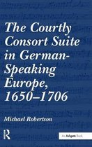 The Courtly Consort Suite in German-Speaking Europe, 1650-1706