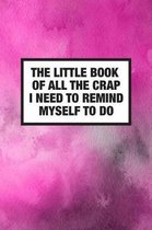 The Little Book Of All The Crap I Need To Remind Myself To Do