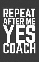 Repeat After Me Yes Coach