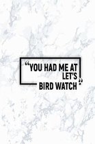 You Had Me at Let's Bird Watch
