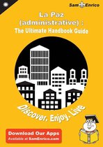 Ultimate Handbook Guide to La Paz (administrative) : (Bolivia) Travel Guide