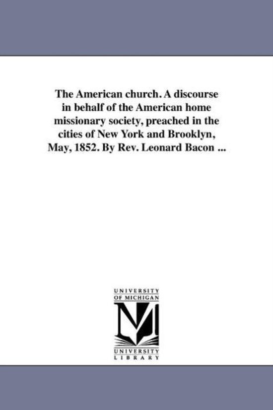 Foto: The american church a discourse in behalf of the american home missionary society preached in the cities of new york and brooklyn may 1852 by rev leonard bacon 