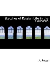 Sketches of Russian Life in the Caucasus