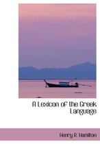 A Lexicon of the Greek Language (Alpha to Kappa)