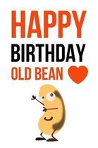 Happy Birthday Old Bean