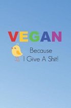 Vegan Because I Give A Shit