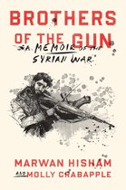 Brothers Of The Gun A Memoir of the Syrian War