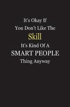 It's Okay If You Don't Like The Skill It's Kind Of A Smart People Thing Anyway