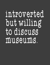 Introverted But Willing To Discuss Museums