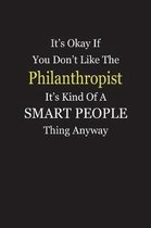 It's Okay If You Don't Like The Philanthropist It's Kind Of A Smart People Thing Anyway