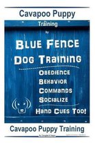 Cavapoo Puppy Training By Blue Fence DOG Training, Obedience - Commands, Behavior - Socialize, Hand Cues Too!
