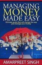 Managing Money Made Easy - Ultimate guide that will change the way you manage your money