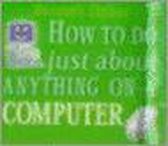 How To Do Just About Anything On A Computer