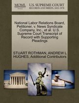 National Labor Relations Board, Petitioner, V. News Syndicate Company, Inc., Et Al. U.S. Supreme Court Transcript of Record with Supporting Pleadings