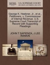 George K. Heebner, Jr., Et Al., Petitioners, V. Commissioner of Internal Revenue. U.S. Supreme Court Transcript of Record with Supporting Pleadings