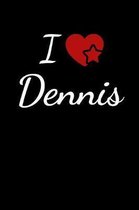 I Love Dennis