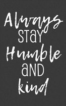 Always Stay Humble and Kind