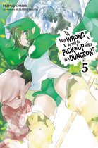 Is It Wrong to Pick Up Girls in a Dungeon? 5 - Is It Wrong to Try to Pick Up Girls in a Dungeon?, Vol. 5 (light novel)