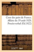 Sciences Sociales- Cour Des Pairs de France. Affaire Du 19 Août 1820. Procès-Verbal Des Séances Relatives Au Jugement