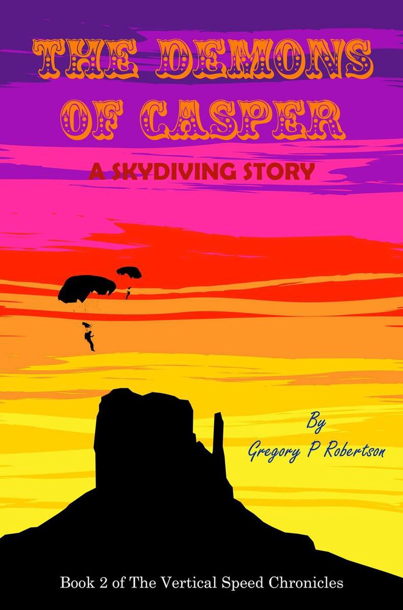 The Demons Of Casper: A Skydiving Story - Gregory P. Robertson