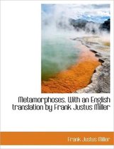 Metamorphoses. with an English Translation by Frank Justus Miller