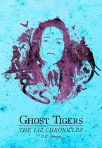 Ghost Tigers: The Liz Chronicles