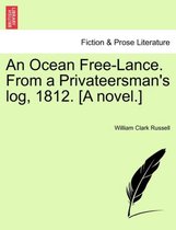 An Ocean Free-Lance. from a Privateersman's Log, 1812. [A Novel.]