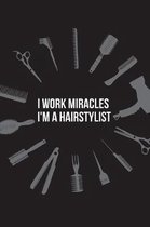 I Work Miracles I'm a Hairstylist