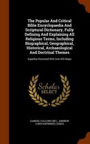 The Popular and Critical Bible Encyclopaedia and Scriptural Dictionary, Fully Defining and Explaining All Religious Terms, Including Biographical, Geographical, Historical, Archaeological and